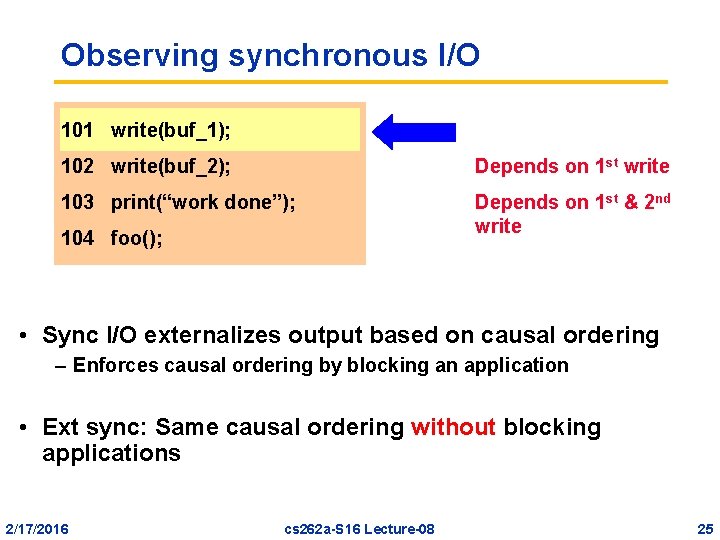 Observing synchronous I/O 101 write(buf_1); 102 write(buf_2); Depends on 1 st write 103 print(“work