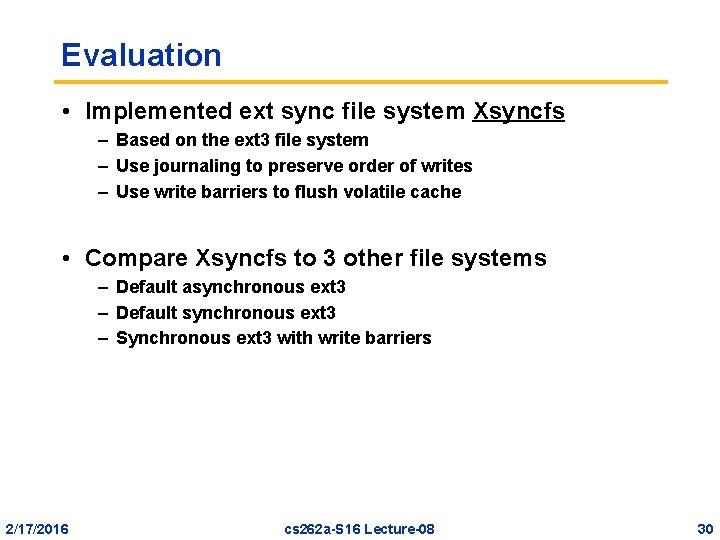 Evaluation • Implemented ext sync file system Xsyncfs – Based on the ext 3