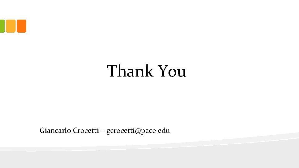 Thank You Giancarlo Crocetti – gcrocetti@pace. edu 