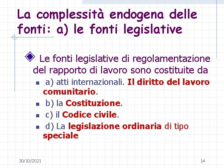 La complessità endogena delle fonti: a) le fonti legislative Le fonti legislative di regolamentazione