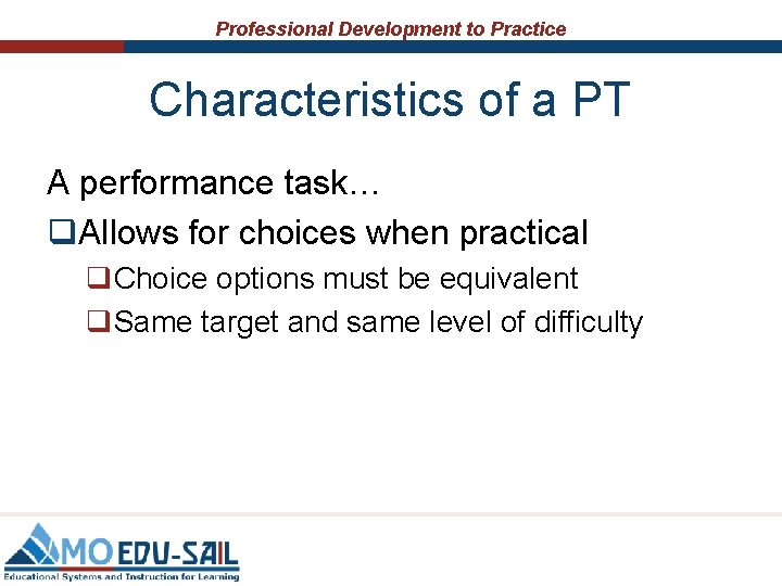 Professional Development to Practice Characteristics of a PT A performance task… q. Allows for