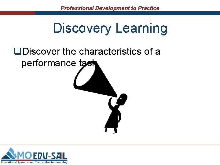 Professional Development to Practice Discovery Learning q. Discover the characteristics of a performance task.