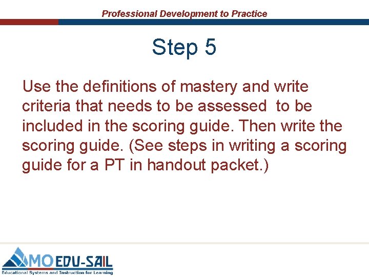 Professional Development to Practice Step 5 Use the definitions of mastery and write criteria