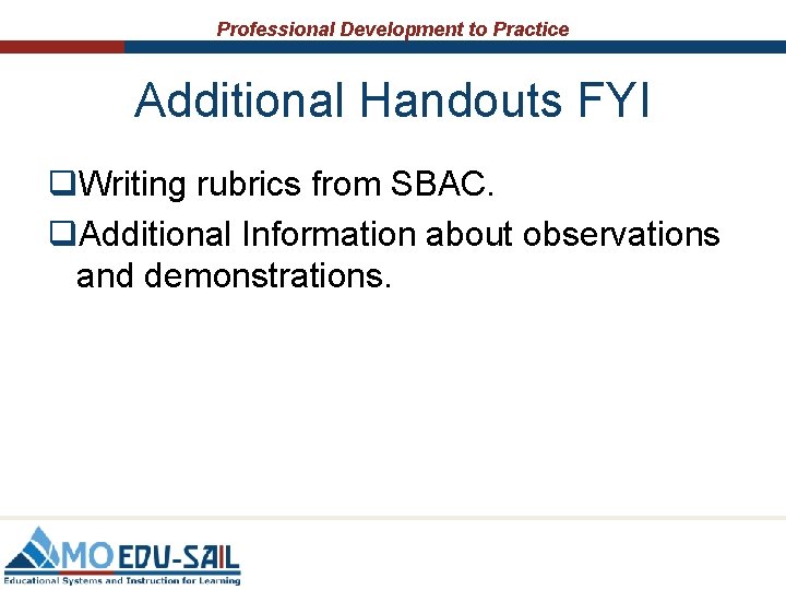 Professional Development to Practice Additional Handouts FYI q. Writing rubrics from SBAC. q. Additional