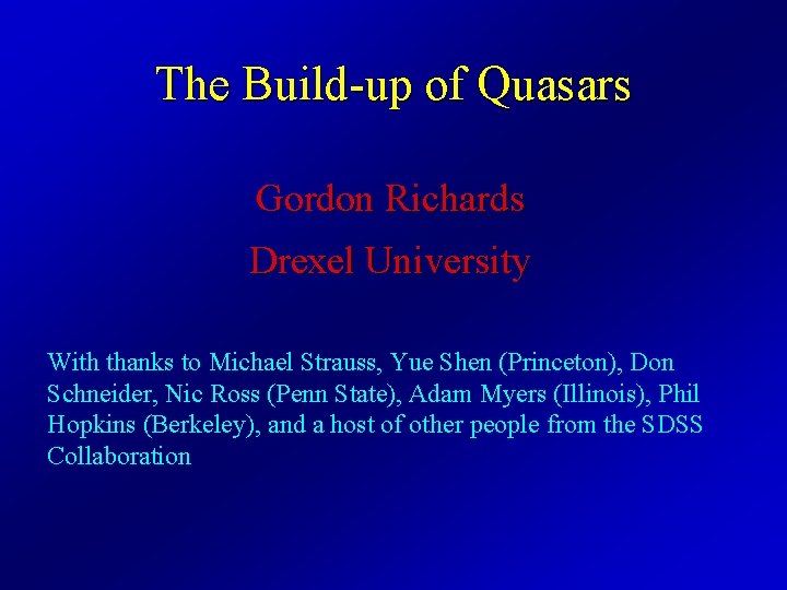 The Build-up of Quasars Gordon Richards Drexel University With thanks to Michael Strauss, Yue