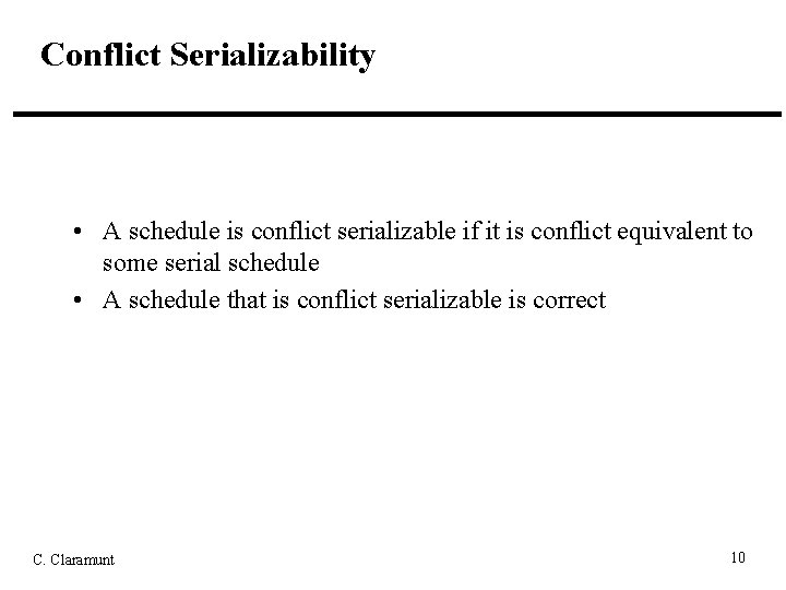 Conflict Serializability • A schedule is conflict serializable if it is conflict equivalent to