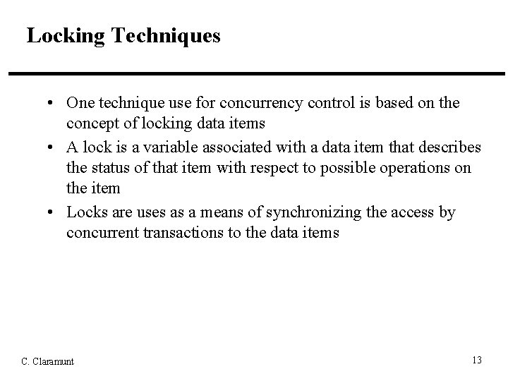 Locking Techniques • One technique use for concurrency control is based on the concept