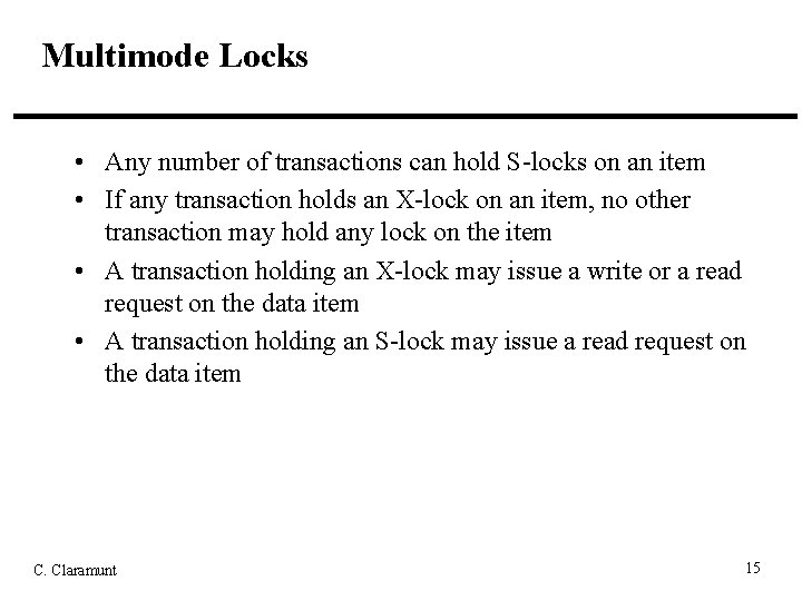 Multimode Locks • Any number of transactions can hold S-locks on an item •