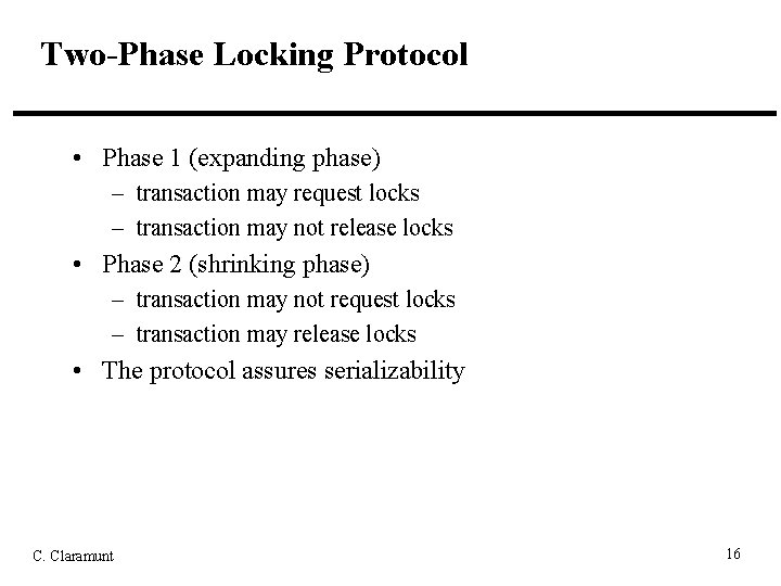 Two-Phase Locking Protocol • Phase 1 (expanding phase) – transaction may request locks –