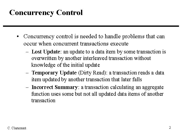 Concurrency Control • Concurrency control is needed to handle problems that can occur when