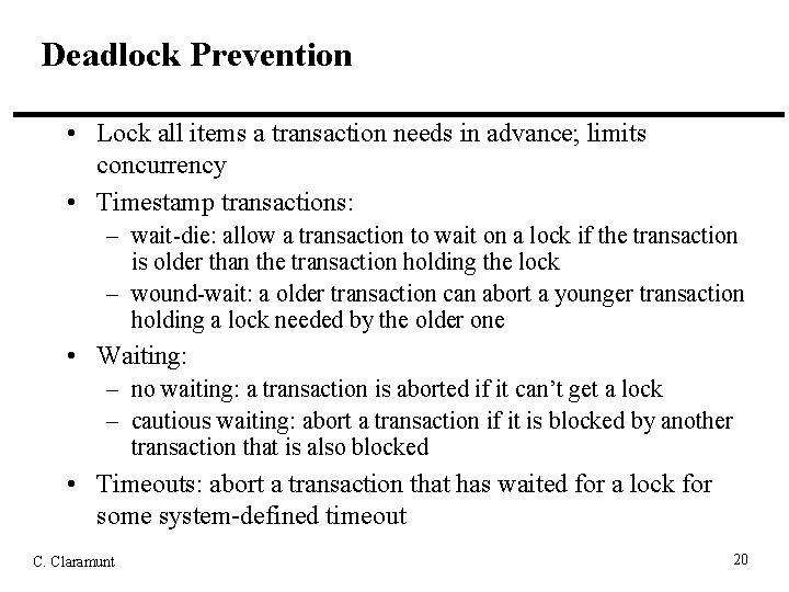 Deadlock Prevention • Lock all items a transaction needs in advance; limits concurrency •