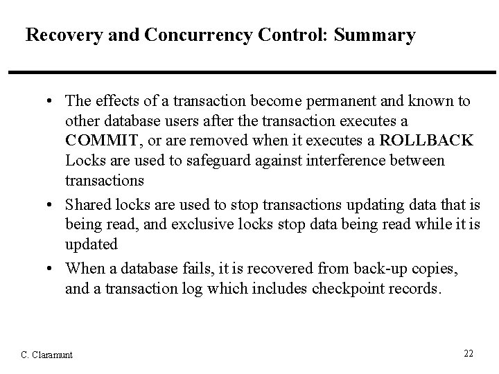 Recovery and Concurrency Control: Summary • The effects of a transaction become permanent and
