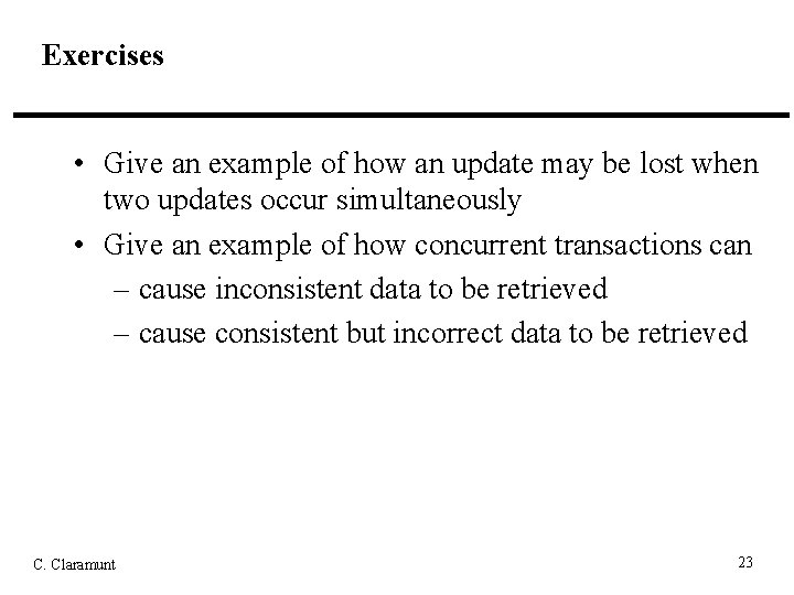 Exercises • Give an example of how an update may be lost when two