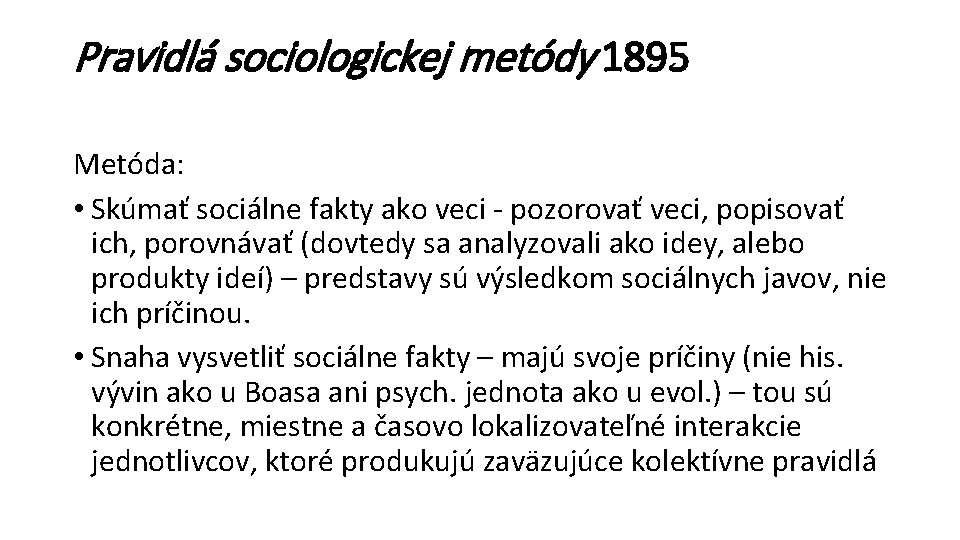 Pravidlá sociologickej metódy 1895 Metóda: • Skúmať sociálne fakty ako veci - pozorovať veci,