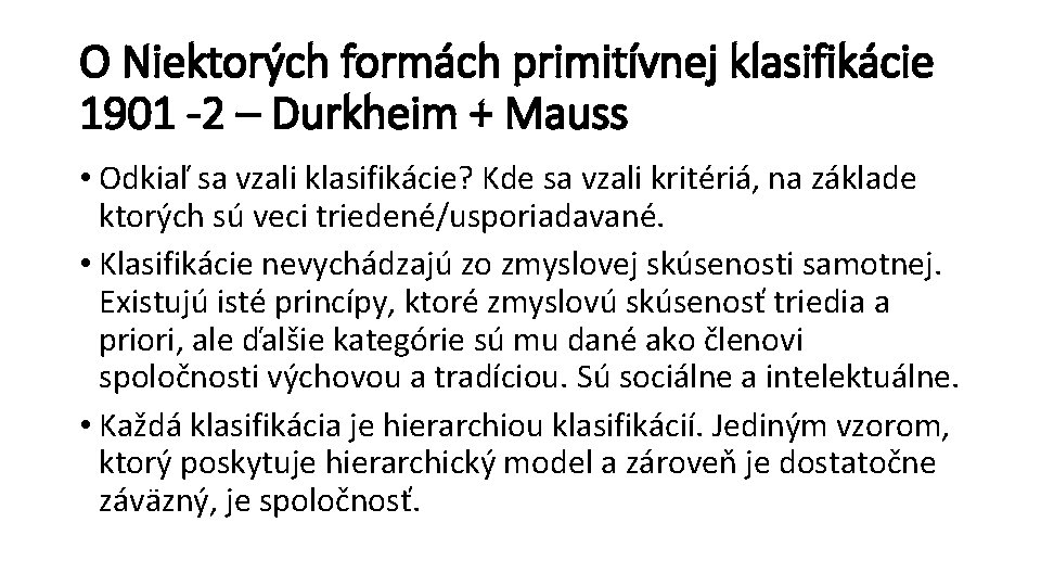 O Niektorých formách primitívnej klasifikácie 1901 -2 – Durkheim + Mauss • Odkiaľ sa