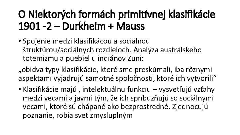 O Niektorých formách primitívnej klasifikácie 1901 -2 – Durkheim + Mauss • Spojenie medzi
