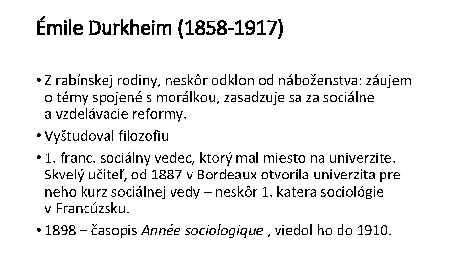 Émile Durkheim (1858 -1917) • Z rabínskej rodiny, neskôr odklon od náboženstva: záujem o