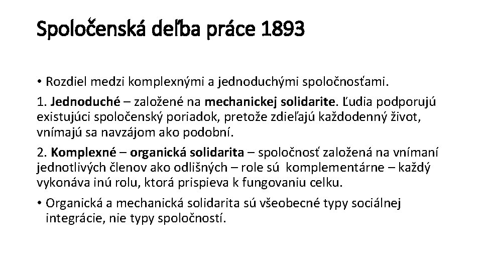 Spoločenská deľba práce 1893 • Rozdiel medzi komplexnými a jednoduchými spoločnosťami. 1. Jednoduché –
