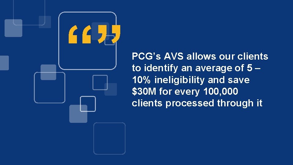 “” PCG’s AVS allows our clients to identify an average of 5 – 10%