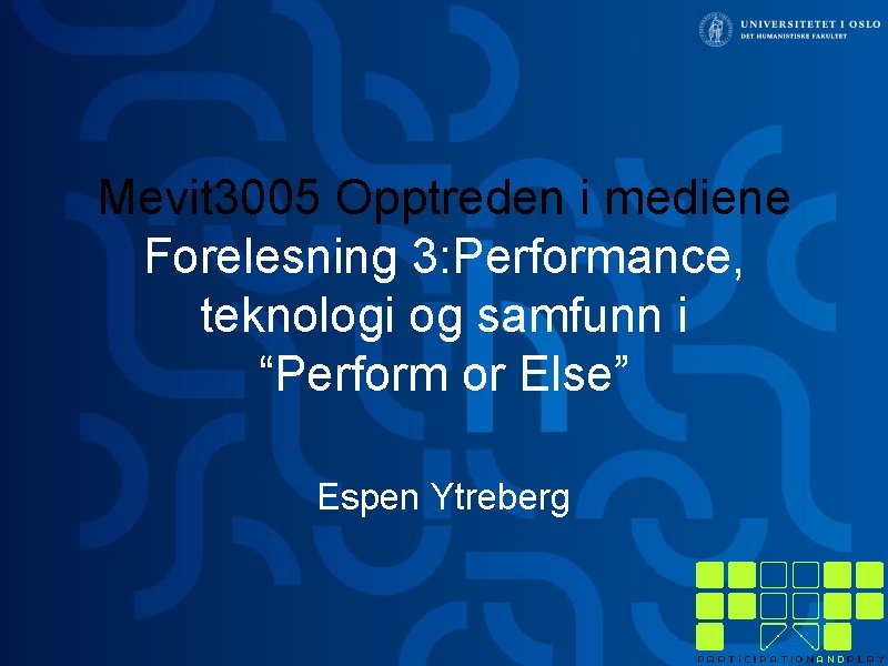 Mevit 3005 Opptreden i mediene Forelesning 3: Performance, teknologi og samfunn i “Perform or