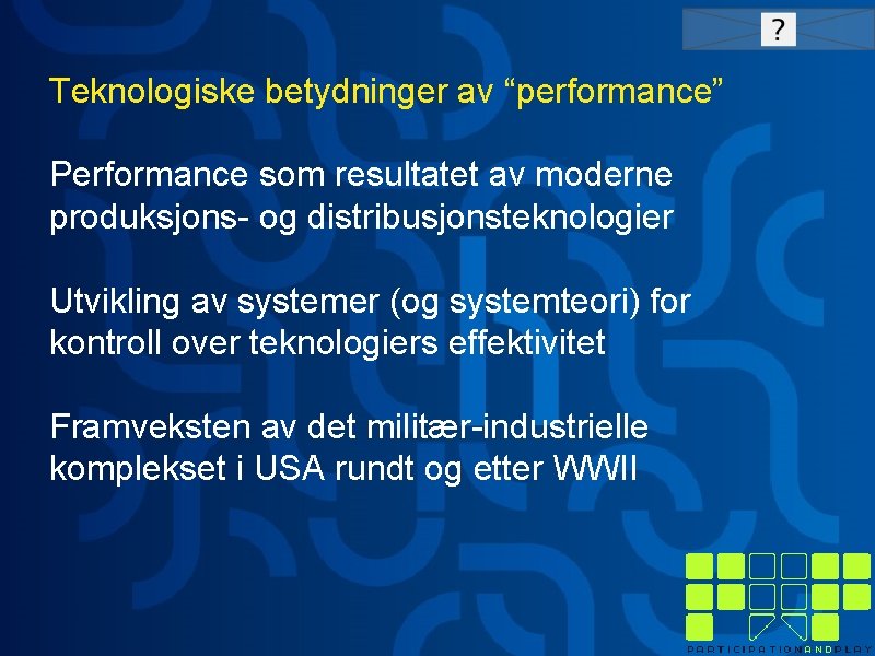 Teknologiske betydninger av “performance” Performance som resultatet av moderne produksjons- og distribusjonsteknologier Utvikling av