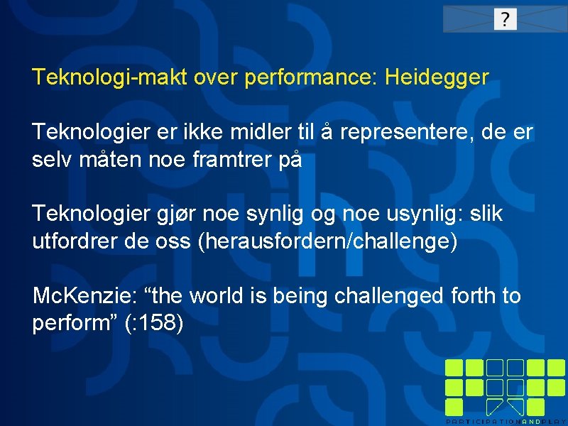 Teknologi-makt over performance: Heidegger Teknologier er ikke midler til å representere, de er selv
