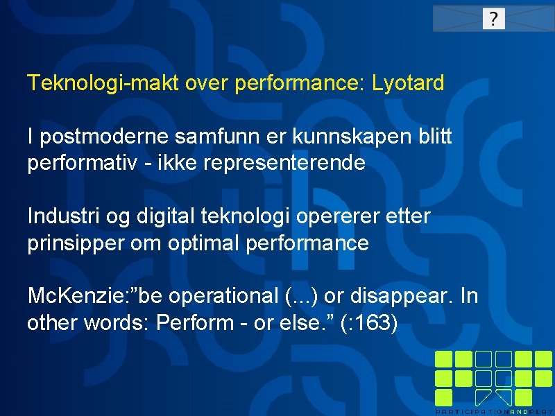 Teknologi-makt over performance: Lyotard I postmoderne samfunn er kunnskapen blitt performativ - ikke representerende