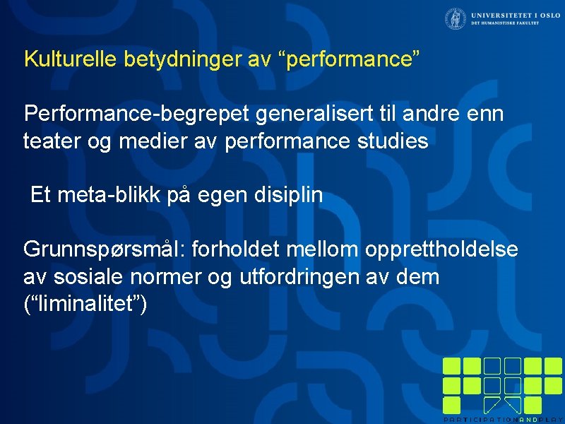 Kulturelle betydninger av “performance” Performance-begrepet generalisert til andre enn teater og medier av performance