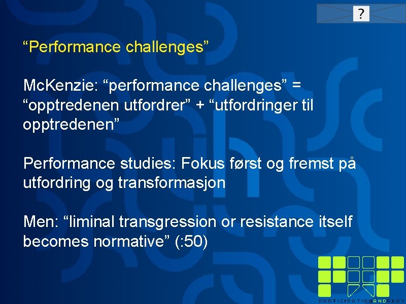 “Performance challenges” Mc. Kenzie: “performance challenges” = “opptredenen utfordrer” + “utfordringer til opptredenen” Performance