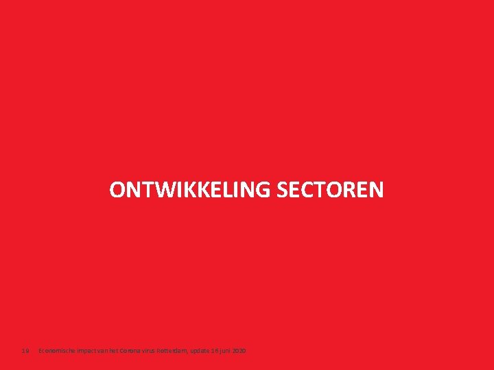 ONTWIKKELING SECTOREN 19 Economische impact van het Corona virus Rotterdam, update 16 juni 2020