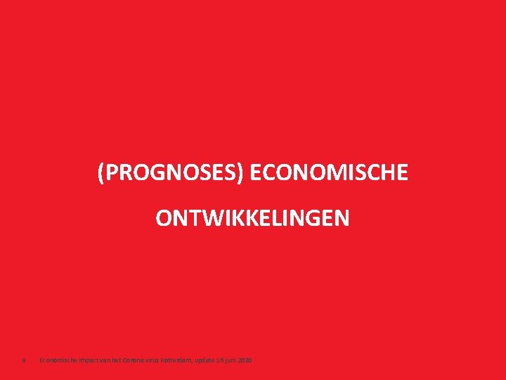 (PROGNOSES) ECONOMISCHE ONTWIKKELINGEN 9 Economische impact van het Corona virus Rotterdam, update 16 juni