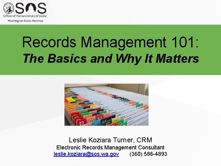 Records Management 101: The Basics and Why It Matters Leslie Koziara Turner, CRM Electronic