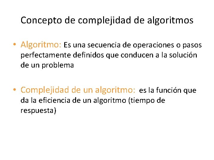 Concepto de complejidad de algoritmos • Algoritmo: Es una secuencia de operaciones o pasos