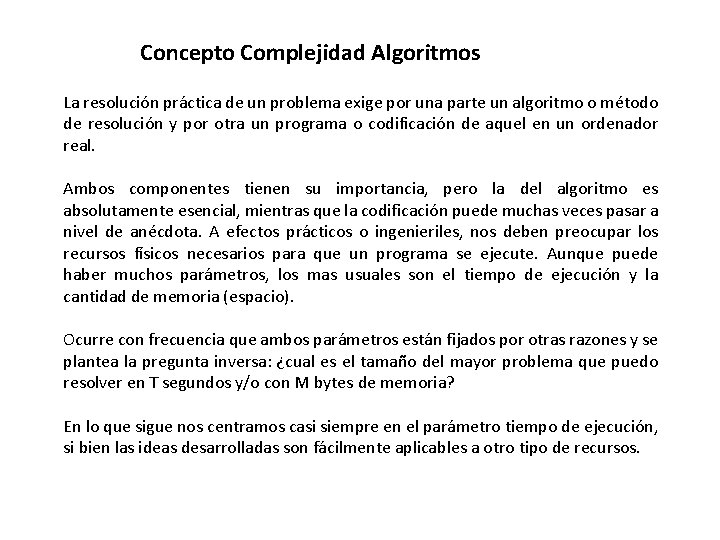 Concepto Complejidad Algoritmos La resolución práctica de un problema exige por una parte un