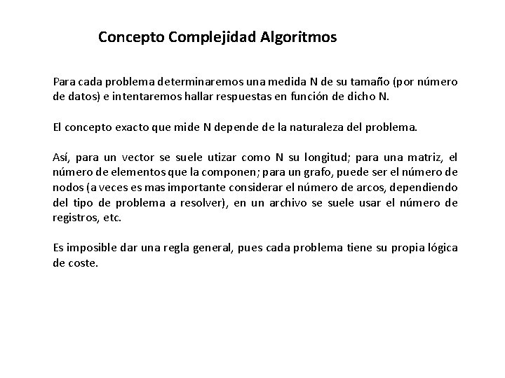 Concepto Complejidad Algoritmos Para cada problema determinaremos una medida N de su tamaño (por