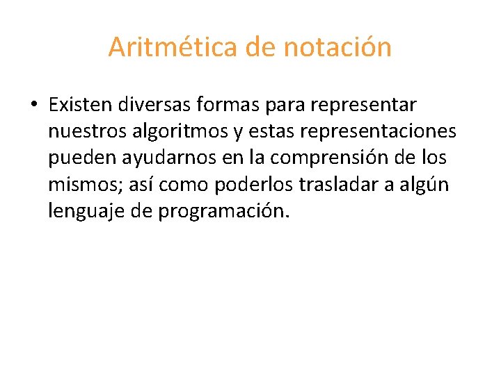 Aritmética de notación • Existen diversas formas para representar nuestros algoritmos y estas representaciones