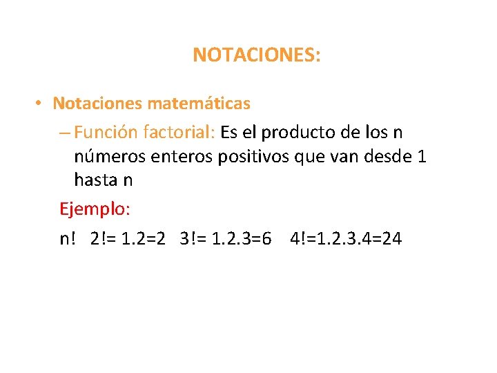 NOTACIONES: • Notaciones matemáticas – Función factorial: Es el producto de los n números