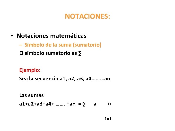 NOTACIONES: • Notaciones matemáticas – Simbolo de la suma (sumatorio) El simbolo sumatorio es