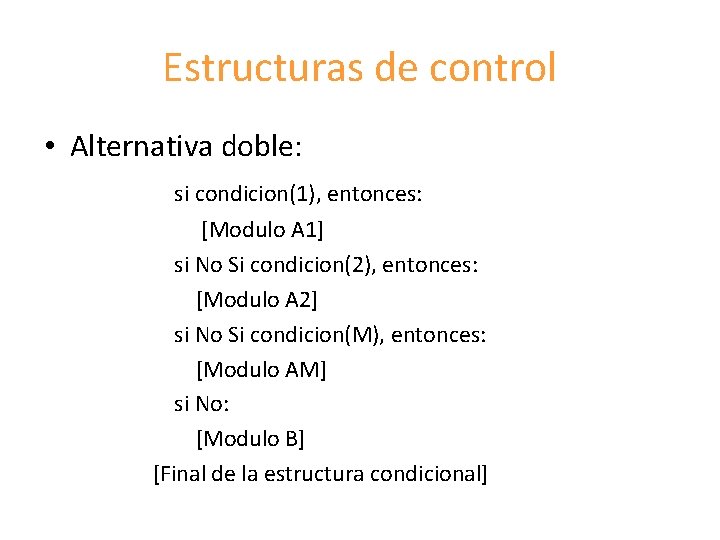 Estructuras de control • Alternativa doble: si condicion(1), entonces: [Modulo A 1] si No