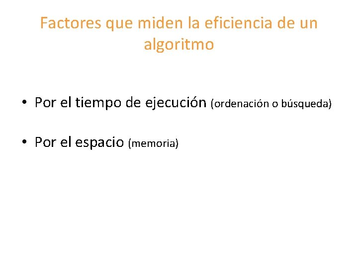 Factores que miden la eficiencia de un algoritmo • Por el tiempo de ejecución