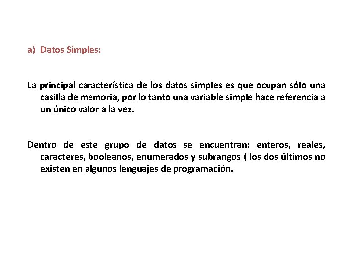 a) Datos Simples: La principal característica de los datos simples es que ocupan sólo