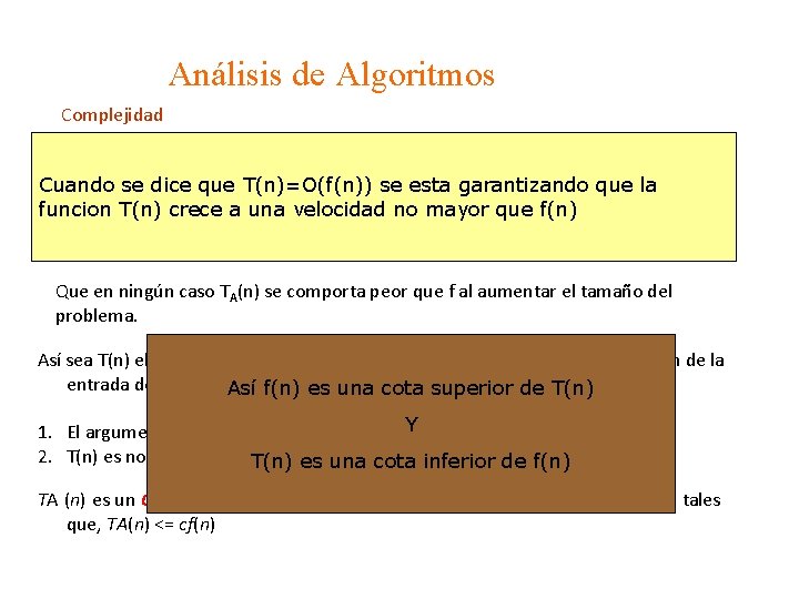 Análisis de Algoritmos Complejidad Concepto se de complejidad: Cuando dice que T(n)=O(f(n)) se esta