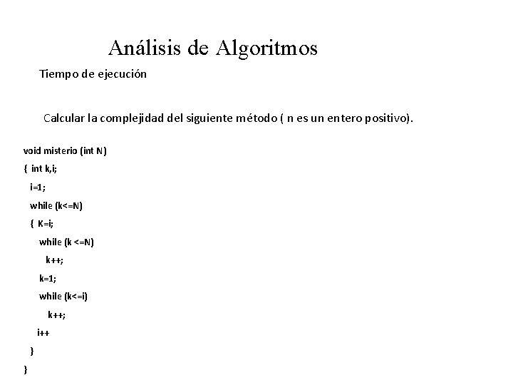 Análisis de Algoritmos Tiempo de ejecución Calcular la complejidad del siguiente método ( n