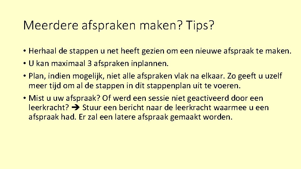 Meerdere afspraken maken? Tips? • Herhaal de stappen u net heeft gezien om een