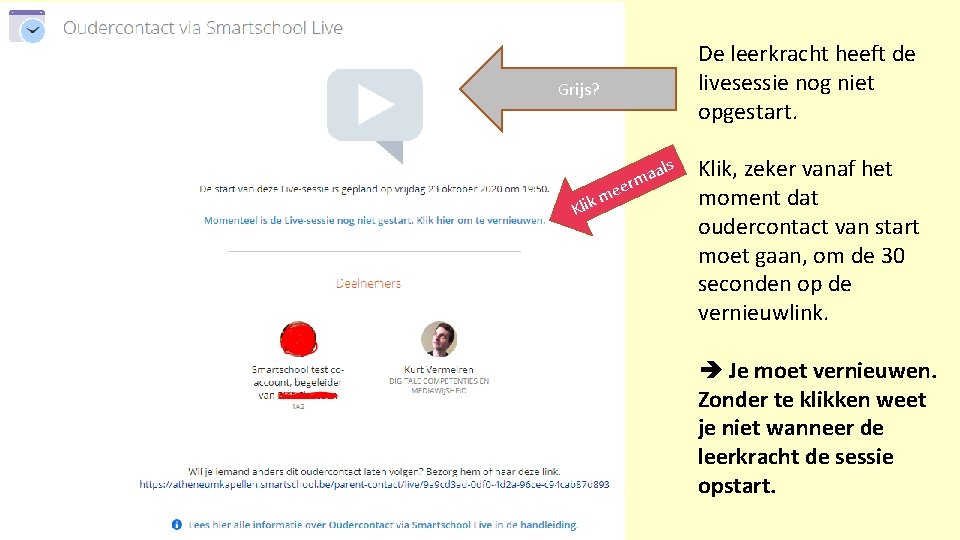 De leerkracht heeft de livesessie nog niet opgestart. Grijs? e me k i l