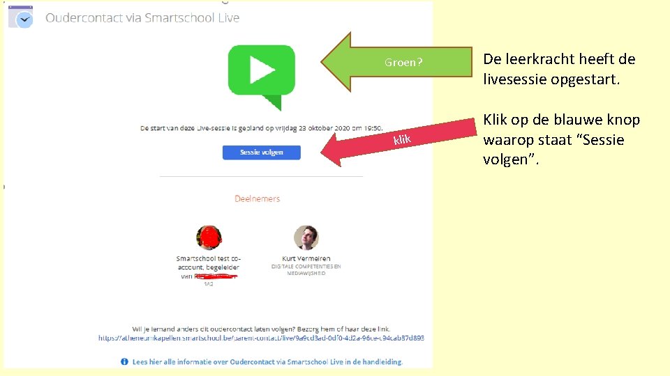 Groen? klik De leerkracht heeft de livesessie opgestart. Klik op de blauwe knop waarop