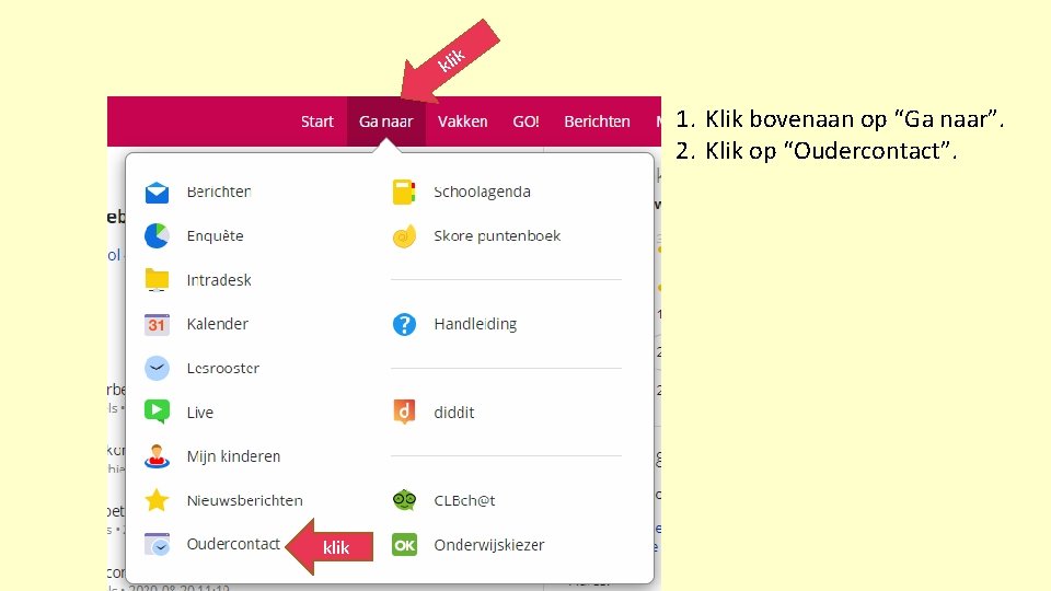 k kli 1. Klik bovenaan op “Ga naar”. 2. Klik op “Oudercontact”. klik 