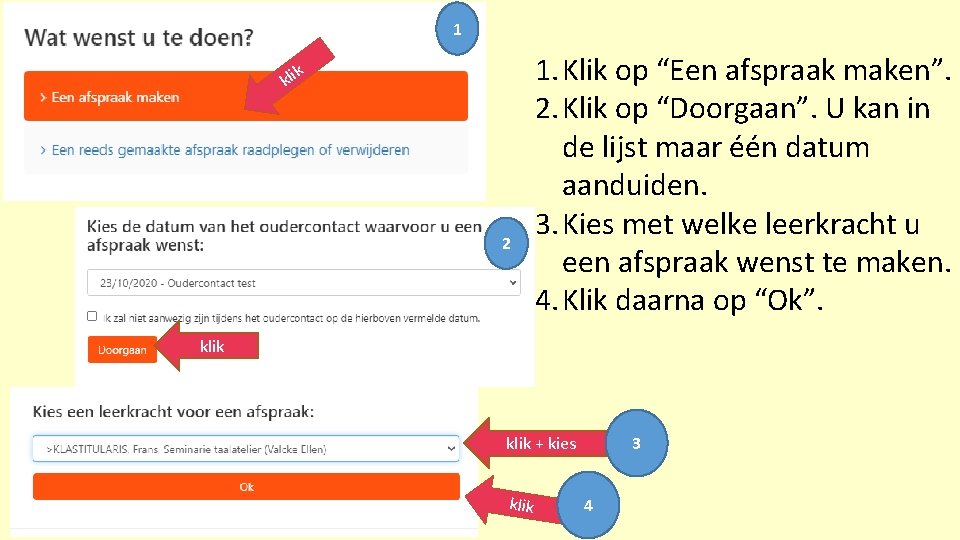 1 kli k 2 1. Klik op “Een afspraak maken”. 2. Klik op “Doorgaan”.