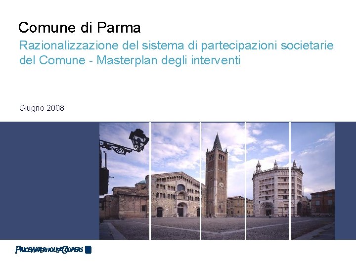 Comune di Parma Razionalizzazione del sistema di partecipazioni societarie del Comune - Masterplan degli