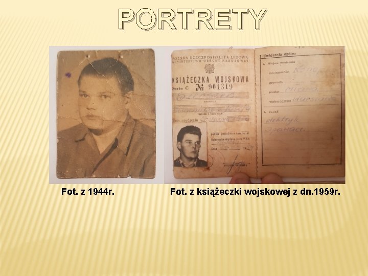 PORTRETY Fot. z 1944 r. Fot. z książeczki wojskowej z dn. 1959 r. 